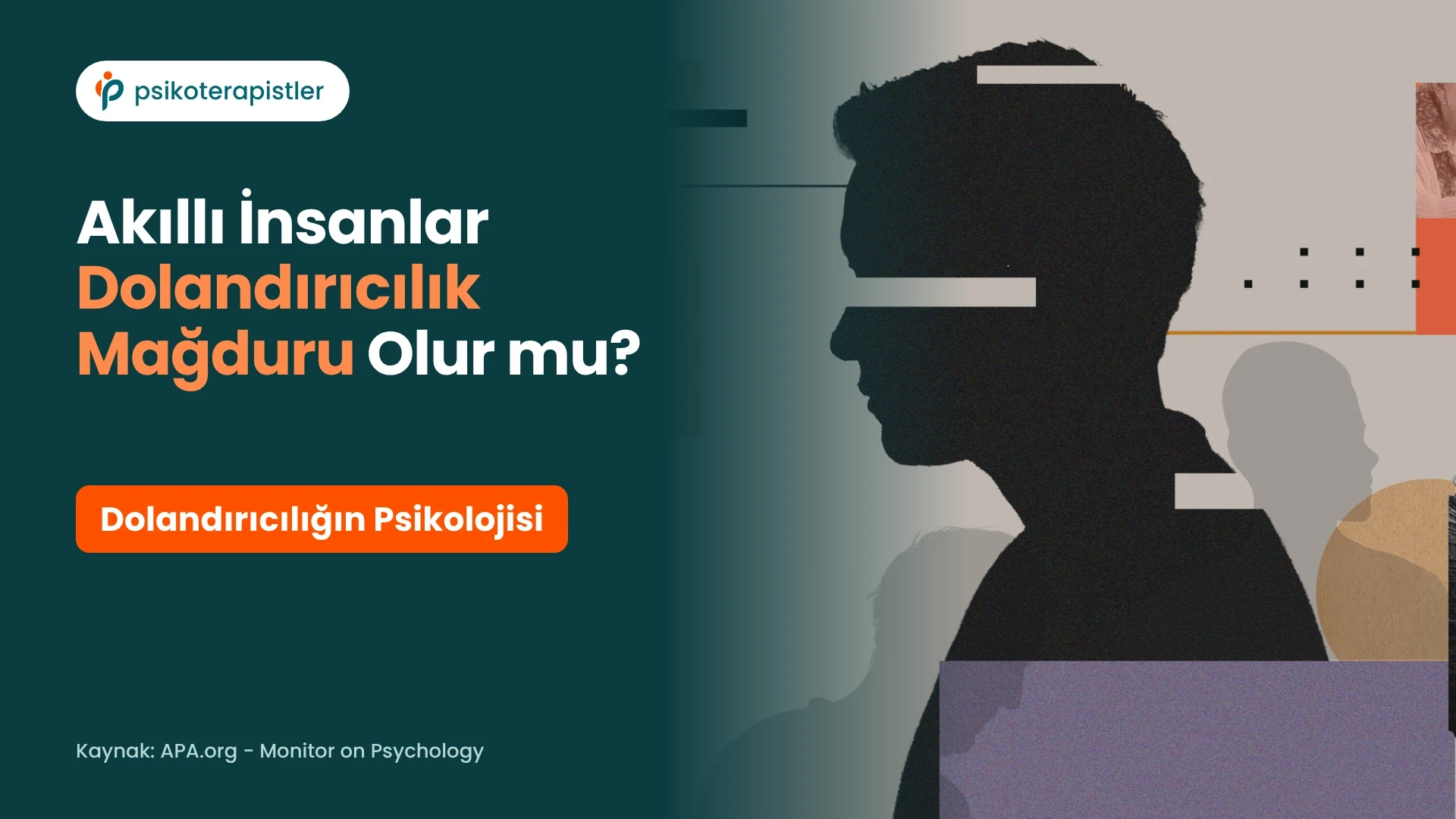 Akıllı İnsanlar Dolandırıcılık Mağduru Olur mu? Dolandırıcılığın Psikolojisi
